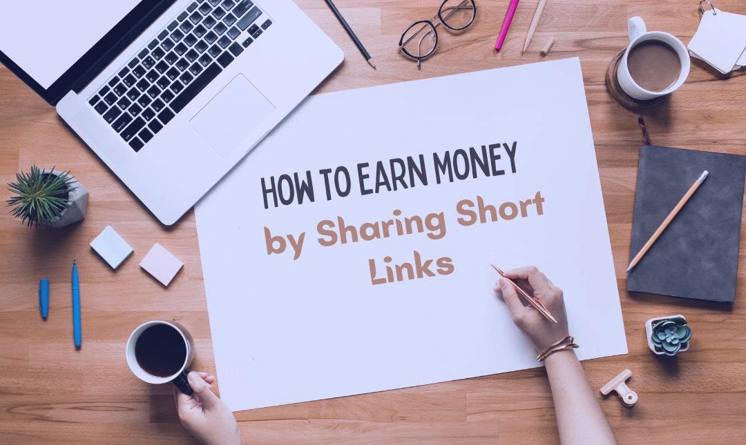 How to Earn Money by Sharing Short Links
